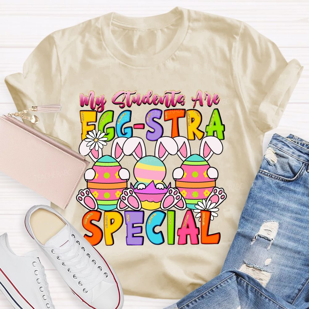 My Students Are Egg-Stra Special  Easter Day Bunny  Teacher T-shirt