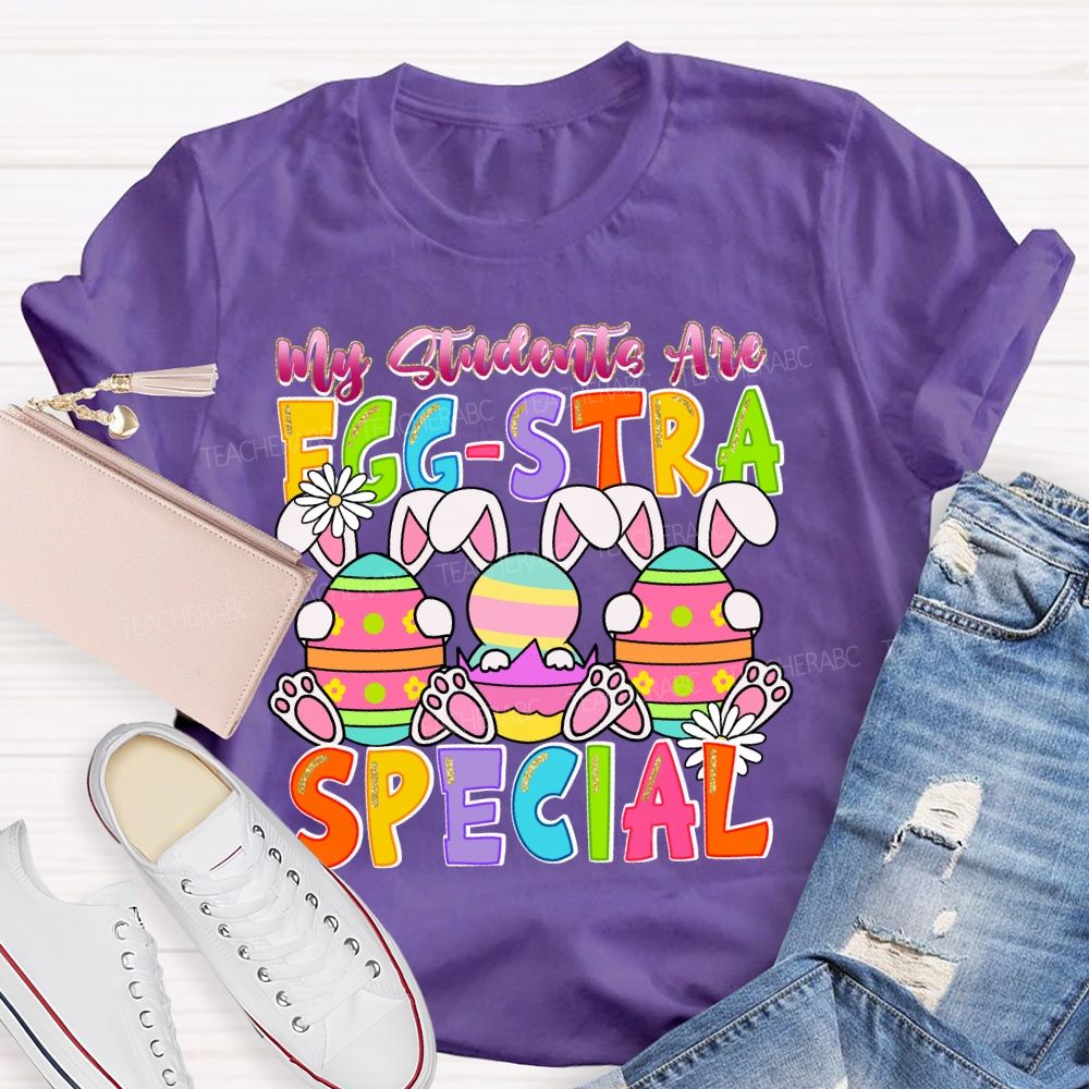 My Students Are Egg-Stra Special  Easter Day Bunny  Teacher T-shirt