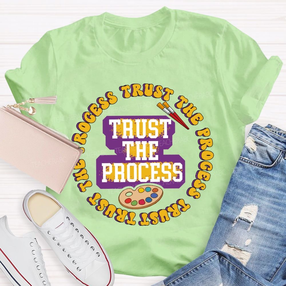 Trust The Process   Teacher T-shirt