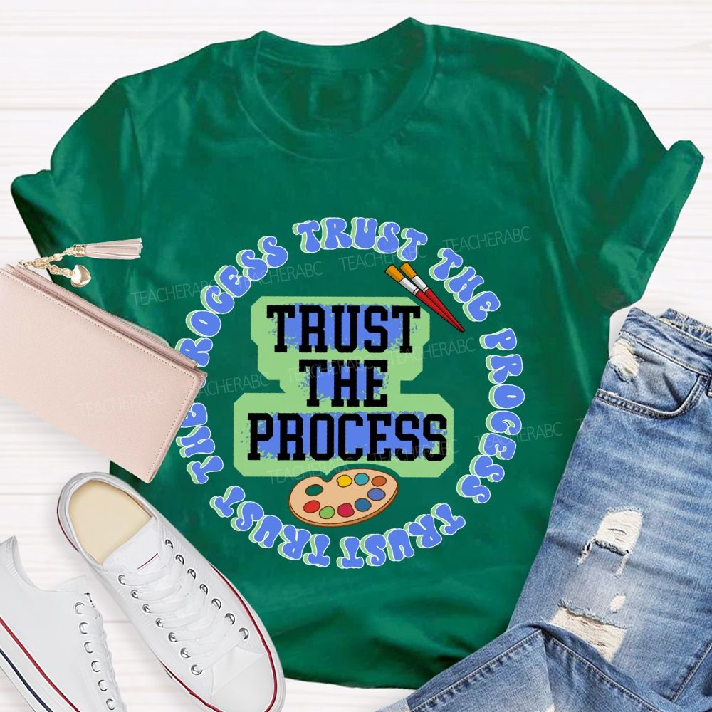 Trust The Process   Teacher T-shirt