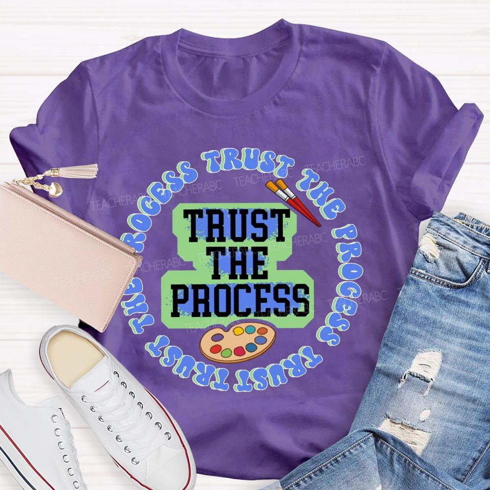 Trust The Process   Teacher T-shirt