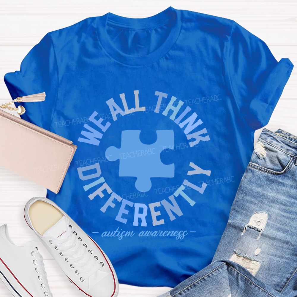 We All Think Differently  Autism Teacher T-shirt