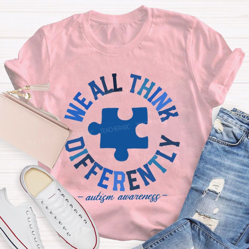 We All Think Differently  Autism Teacher T-shirt