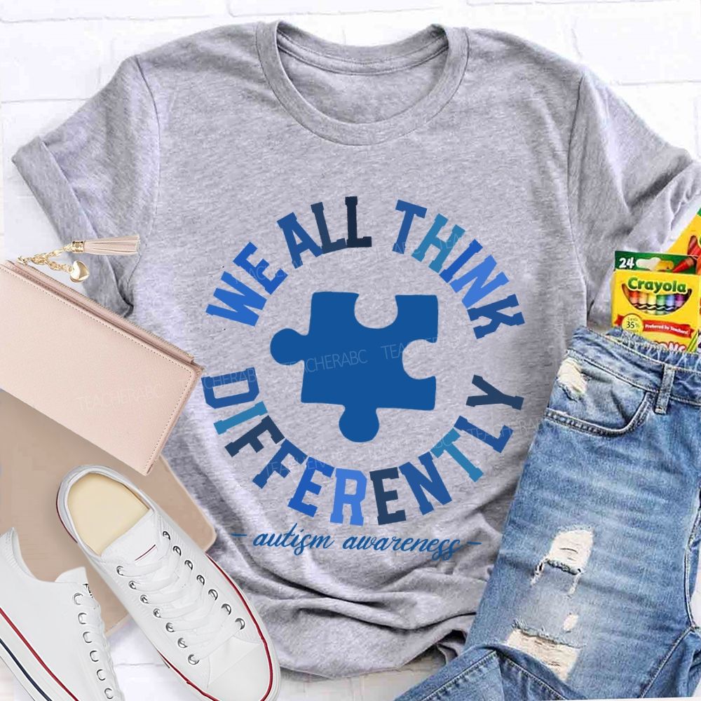 We All Think Differently  Autism Teacher T-shirt