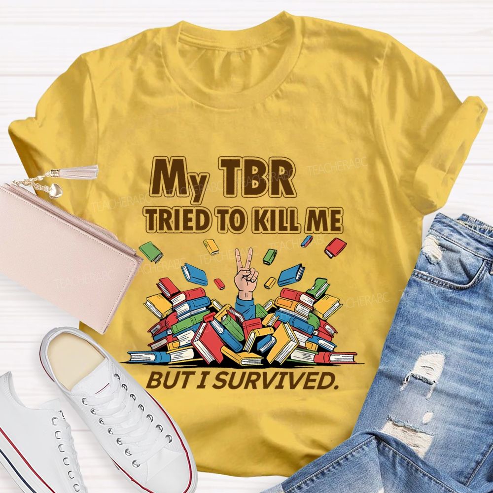 My Tbr Tried To Kill Me But I Survived Teacher T-shirt