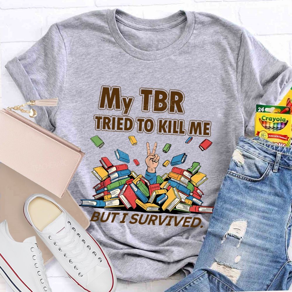 My Tbr Tried To Kill Me But I Survived Teacher T-shirt