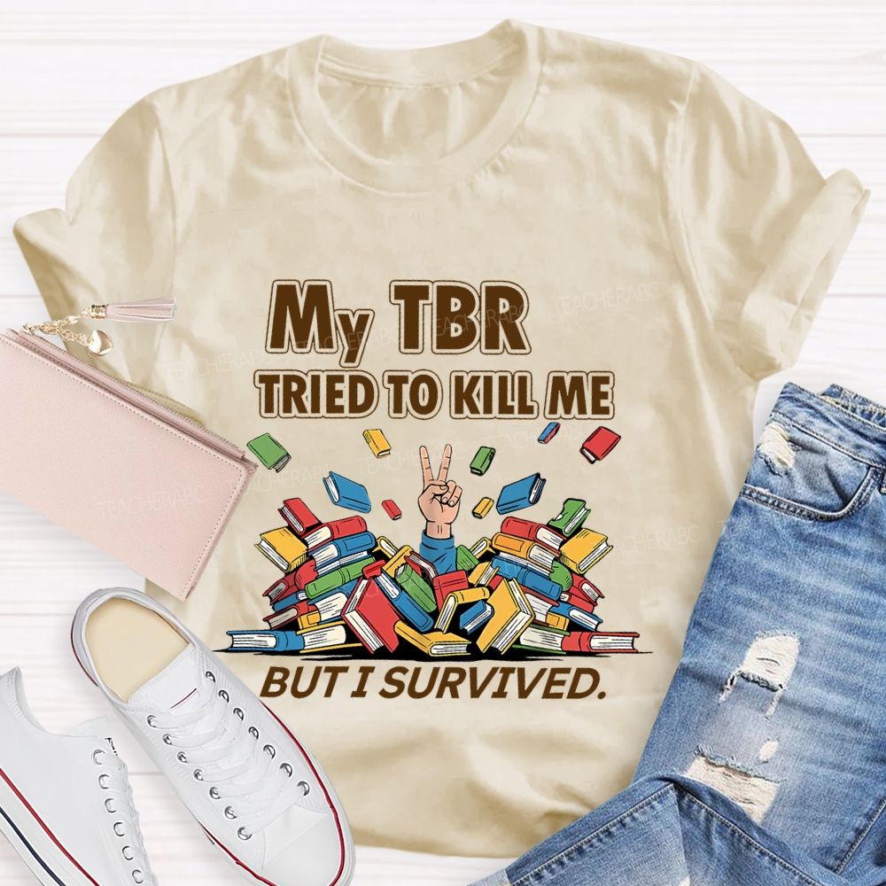 My Tbr Tried To Kill Me But I Survived Teacher T-shirt