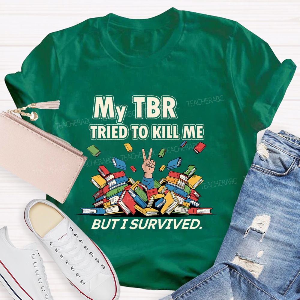 My Tbr Tried To Kill Me But I Survived Teacher T-shirt