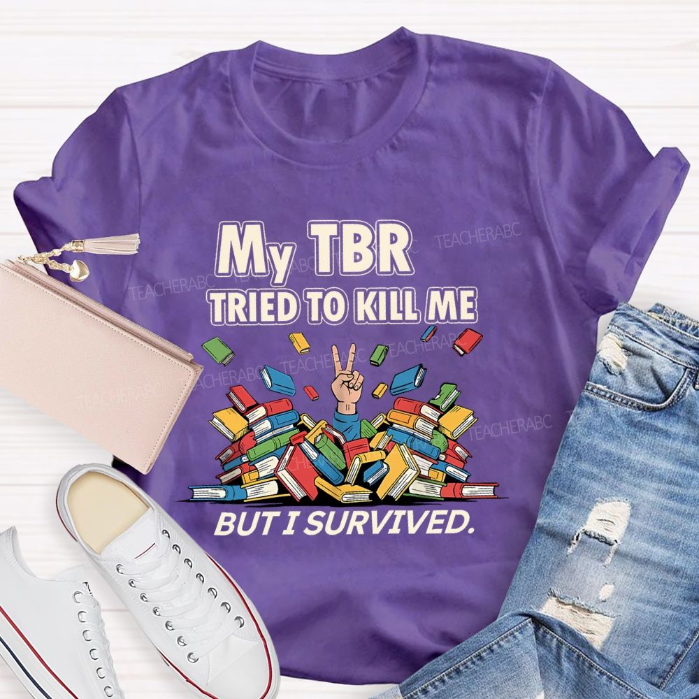 My Tbr Tried To Kill Me But I Survived Teacher T-shirt
