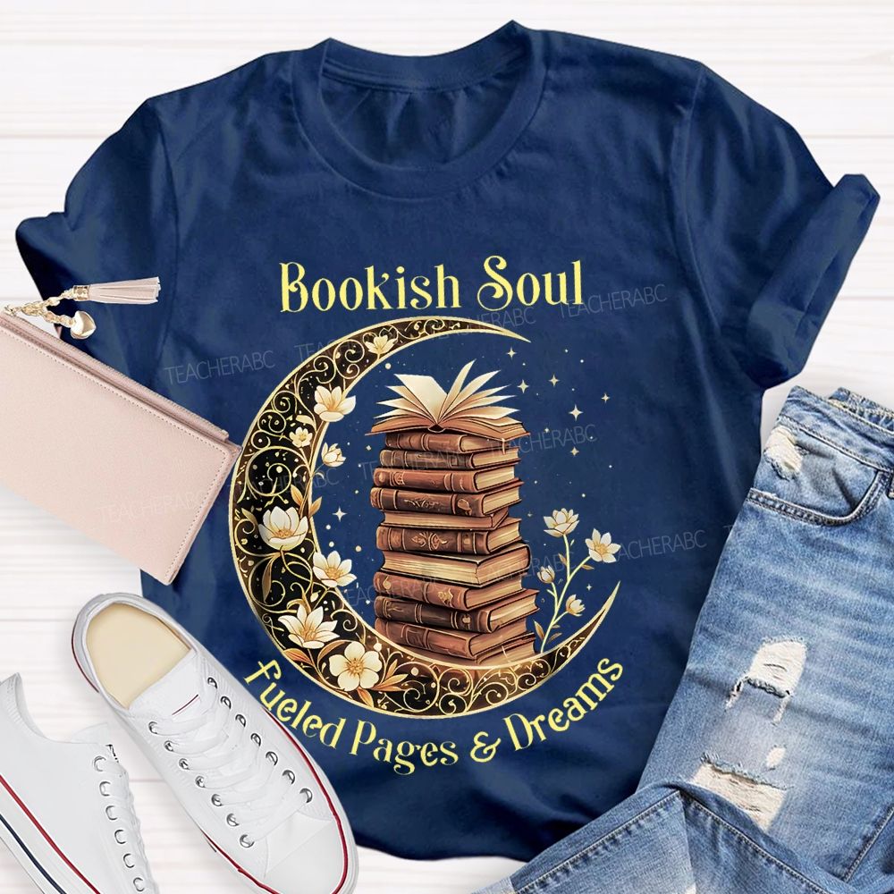 Bookish Soul Fueled Pages And Dreams  Teacher T-shirt