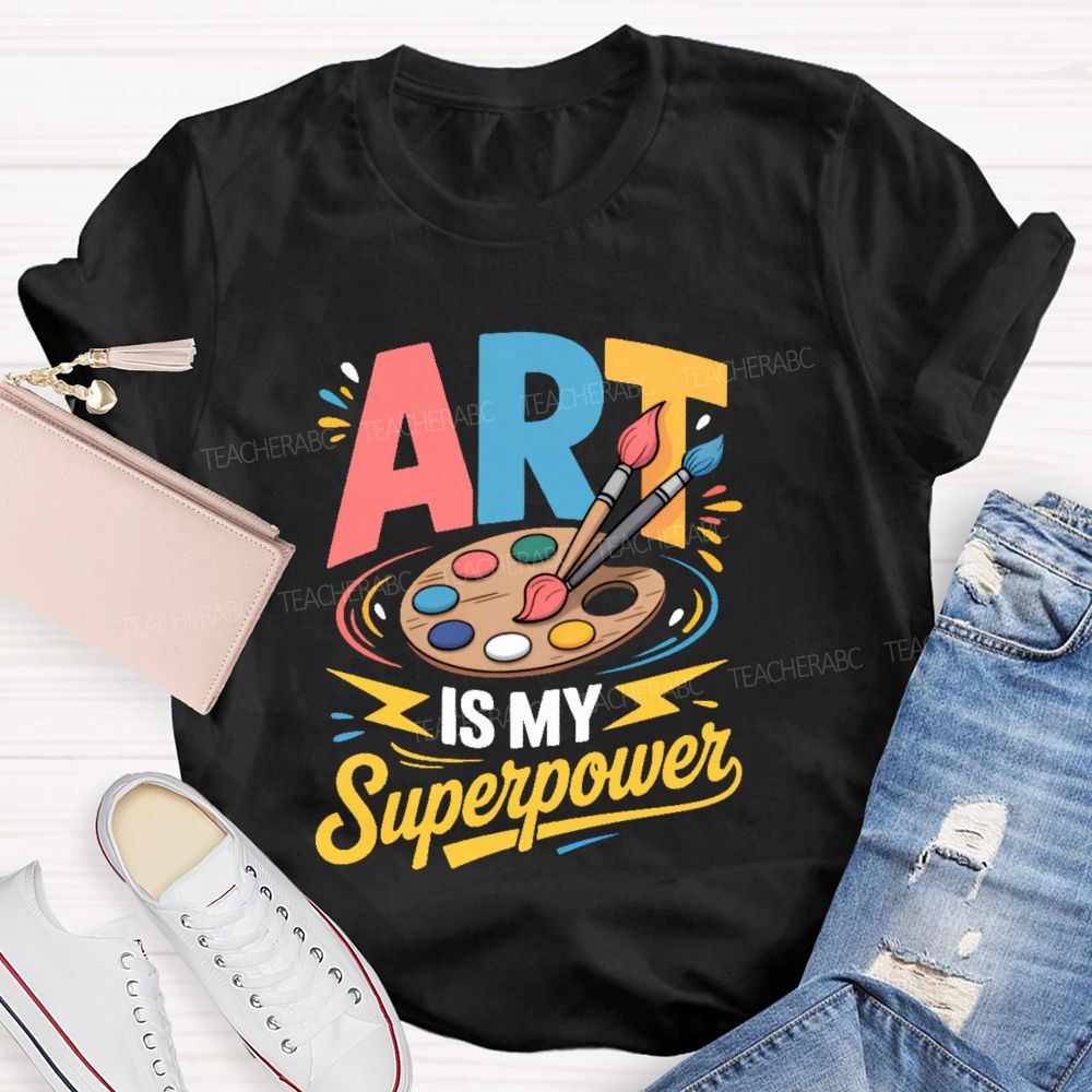 Art Is My Superpower Colorful Letters  Teacher T-shirt