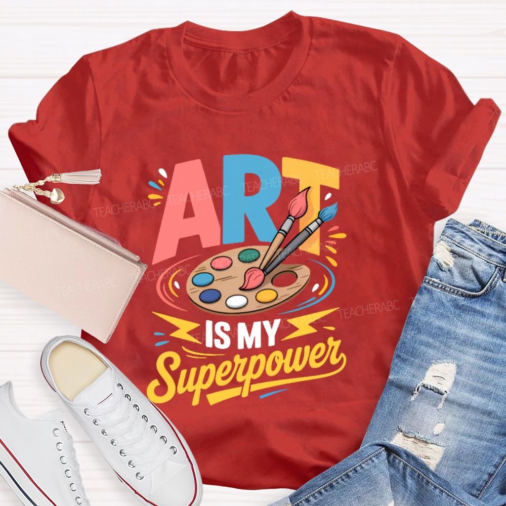Art Is My Superpower Colorful Letters  Teacher T-shirt