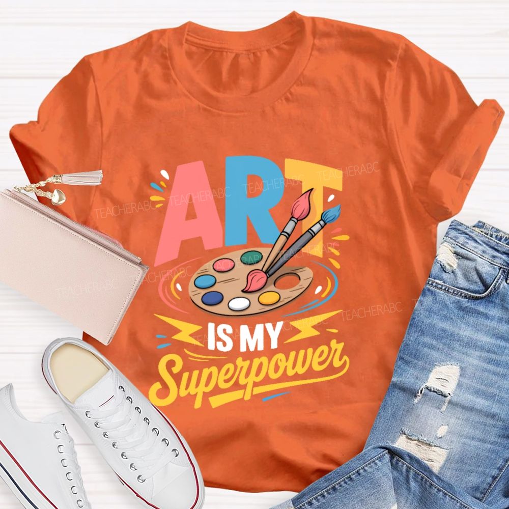 Art Is My Superpower Colorful Letters  Teacher T-shirt