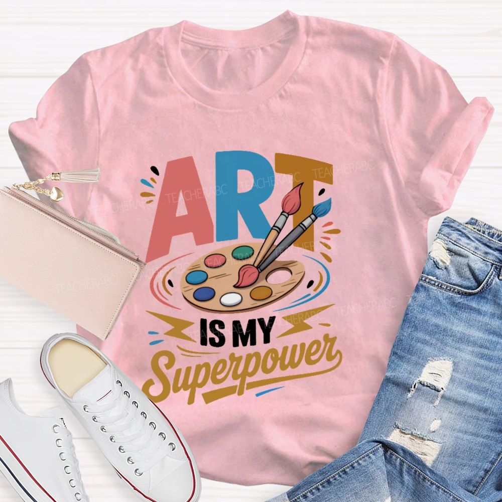 Art Is My Superpower Colorful Letters  Teacher T-shirt