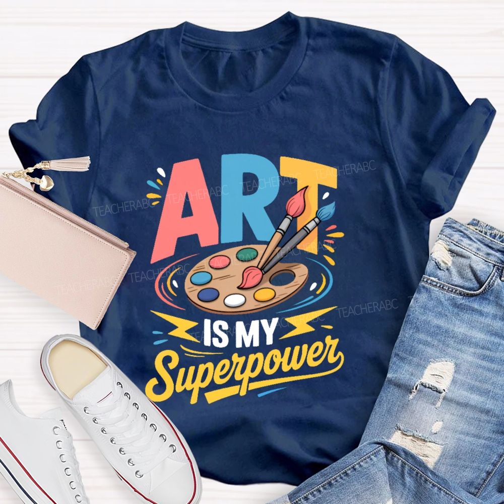 Art Is My Superpower Colorful Letters  Teacher T-shirt