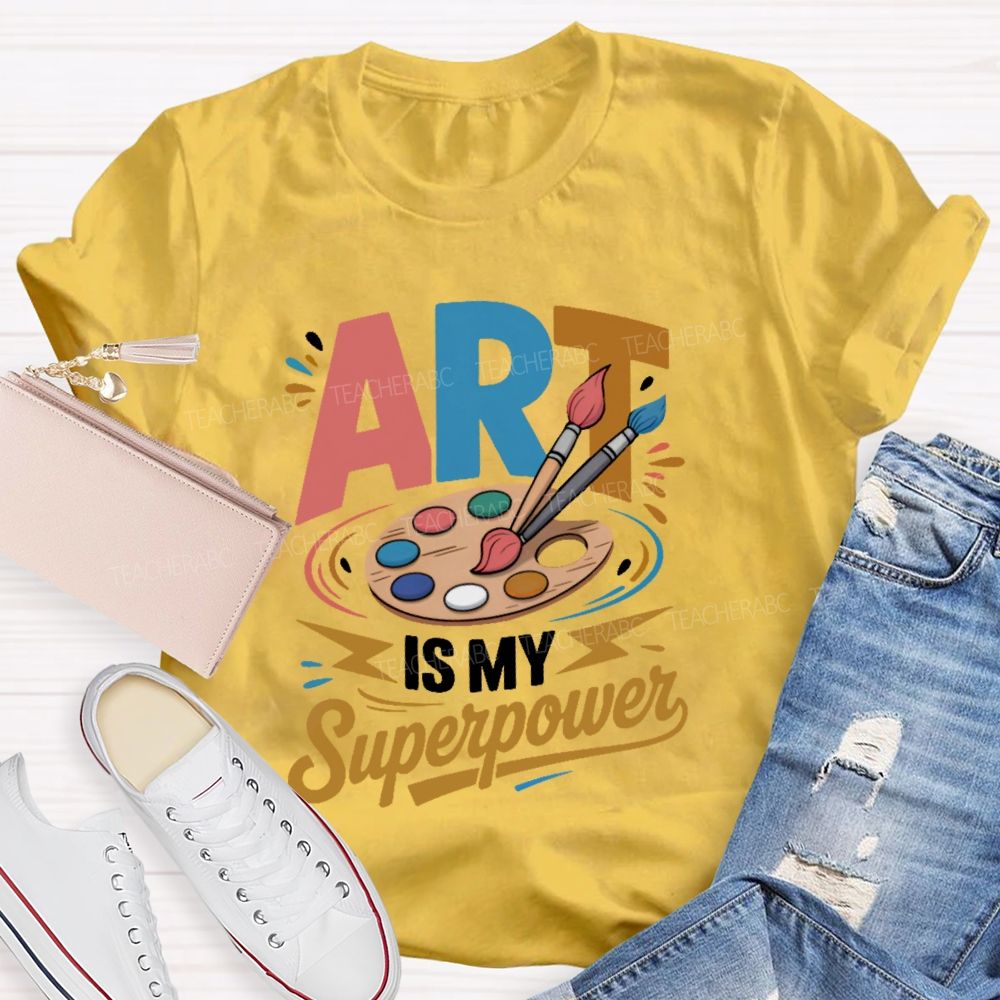 Art Is My Superpower Colorful Letters  Teacher T-shirt