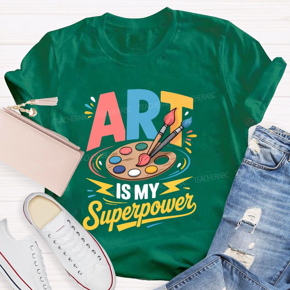 Art Is My Superpower Colorful Letters  Teacher T-shirt