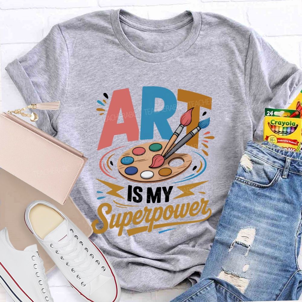 Art Is My Superpower Colorful Letters  Teacher T-shirt