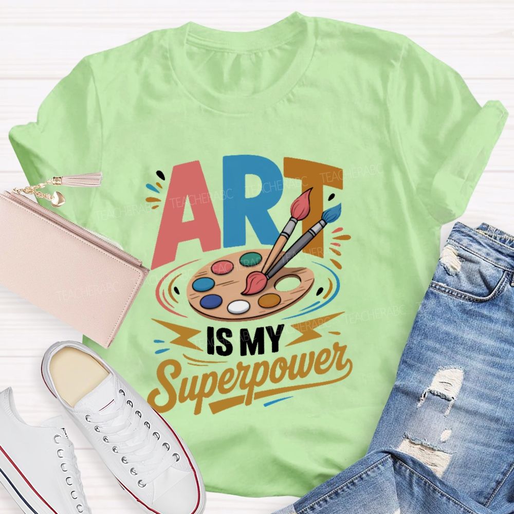 Art Is My Superpower Colorful Letters  Teacher T-shirt