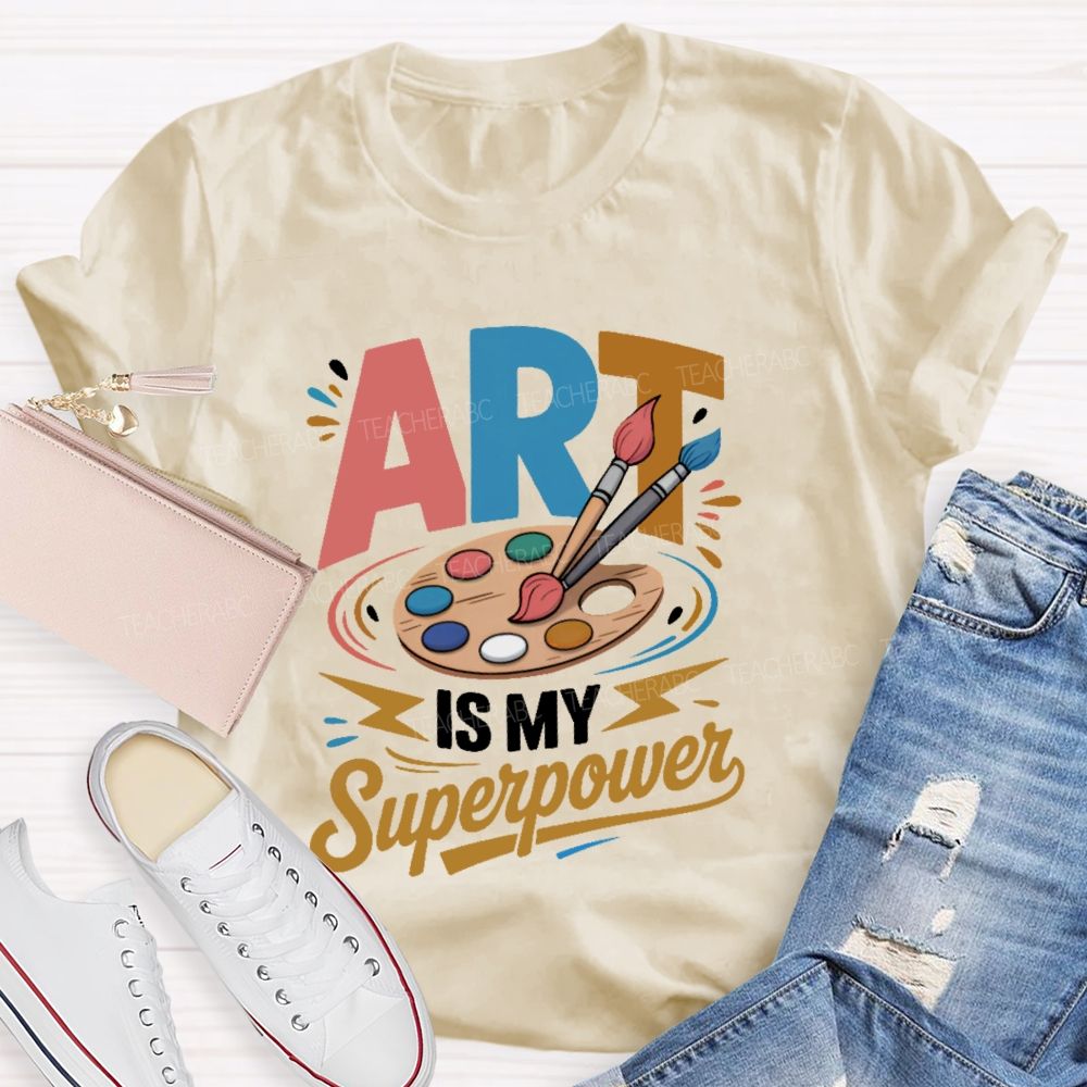 Art Is My Superpower Colorful Letters  Teacher T-shirt