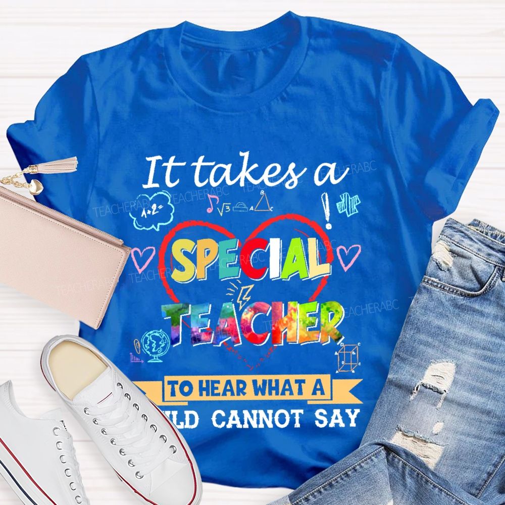It Takes A Special Teacher To Hear What A Child Can’t Say   Colorful Letters  Teacher T-shirt