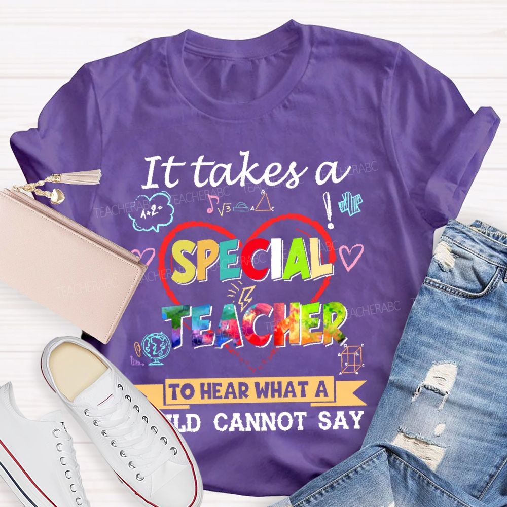 It Takes A Special Teacher To Hear What A Child Can’t Say   Colorful Letters  Teacher T-shirt