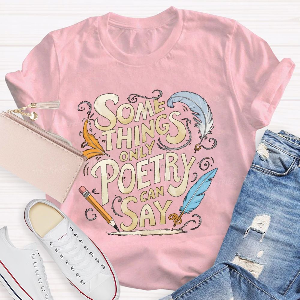 Some Things Only Poetry Can Say Teacher T-shirt