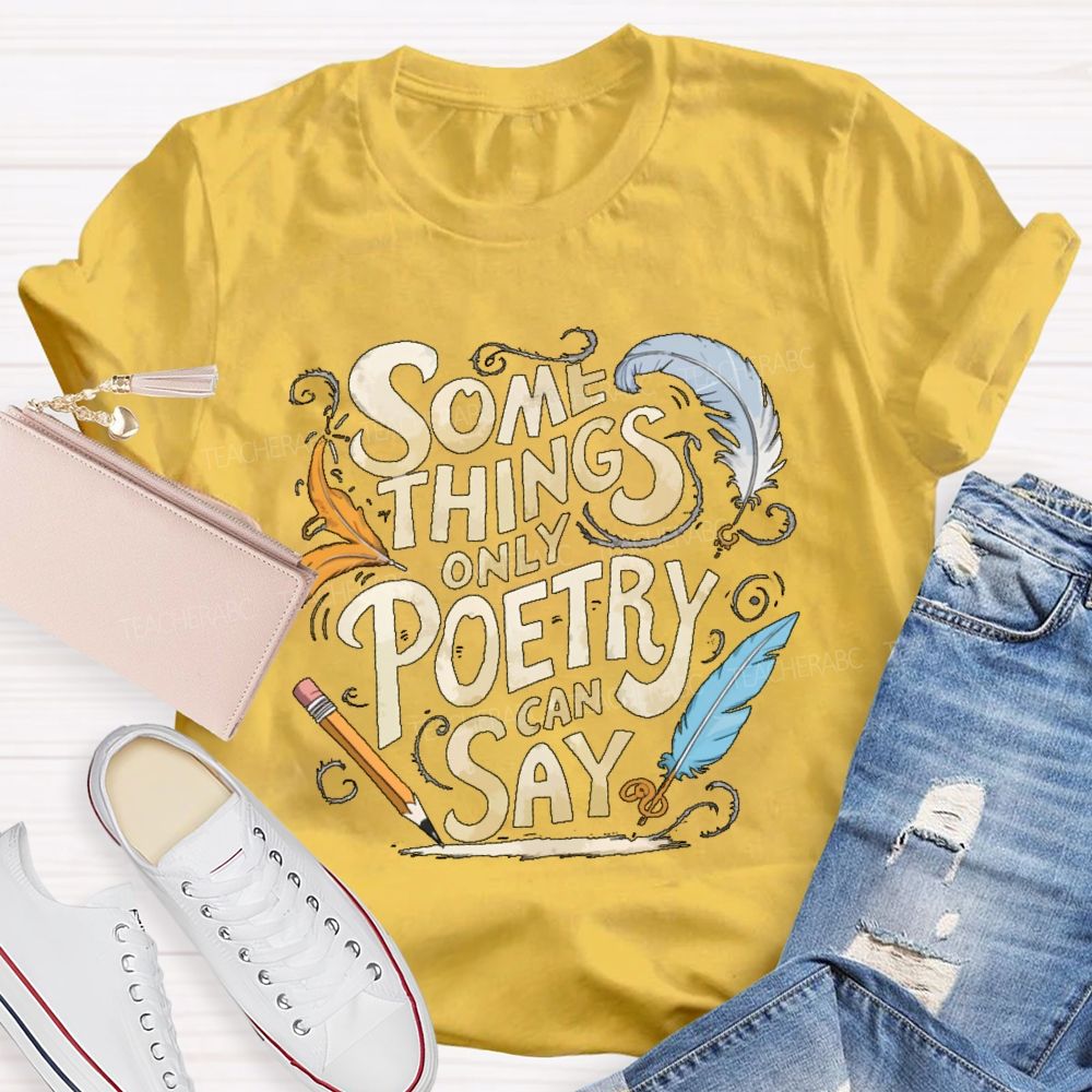 Some Things Only Poetry Can Say Teacher T-shirt