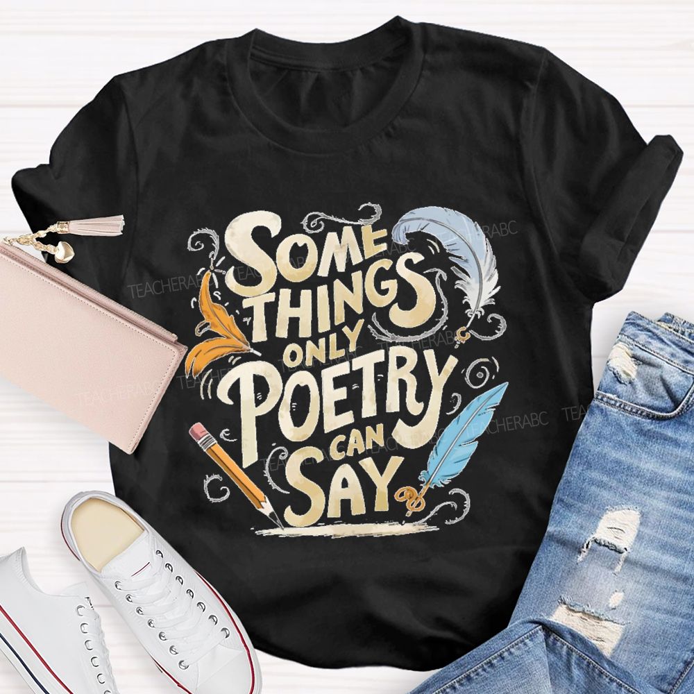 Some Things Only Poetry Can Say Teacher T-shirt
