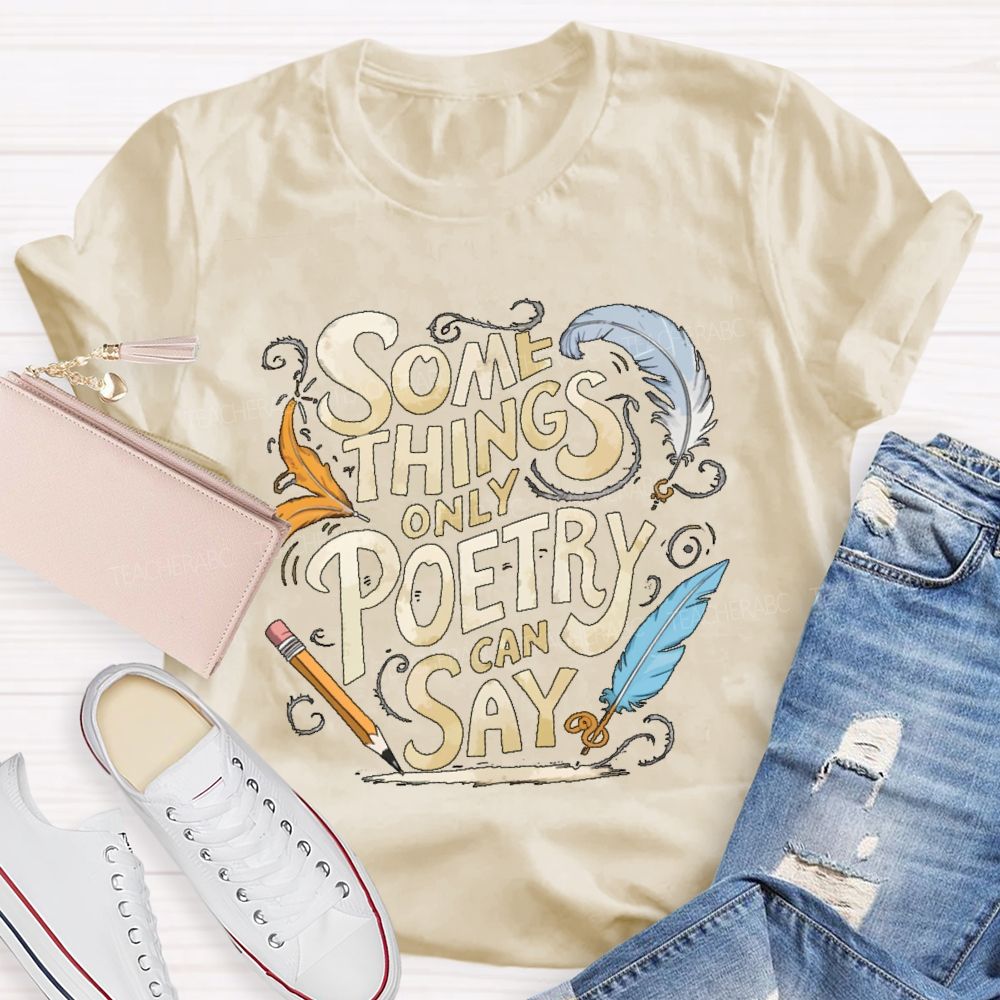 Some Things Only Poetry Can Say Teacher T-shirt