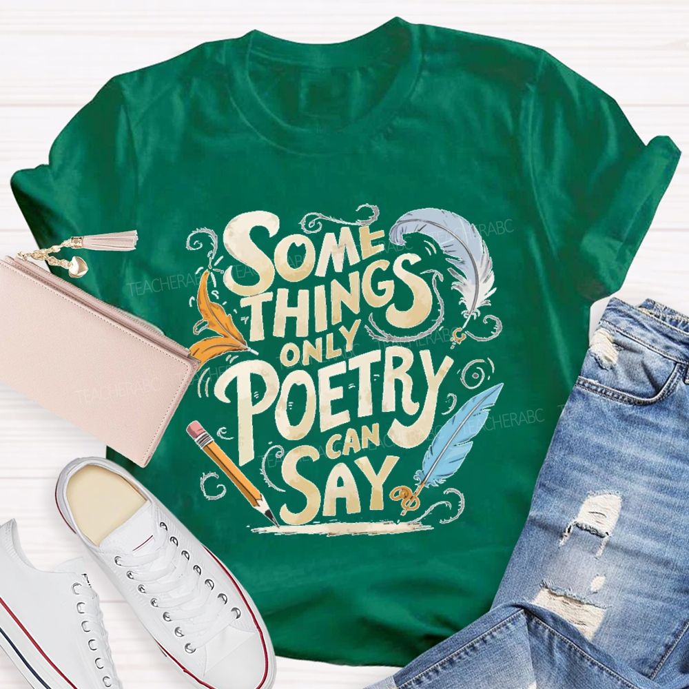 Some Things Only Poetry Can Say Teacher T-shirt