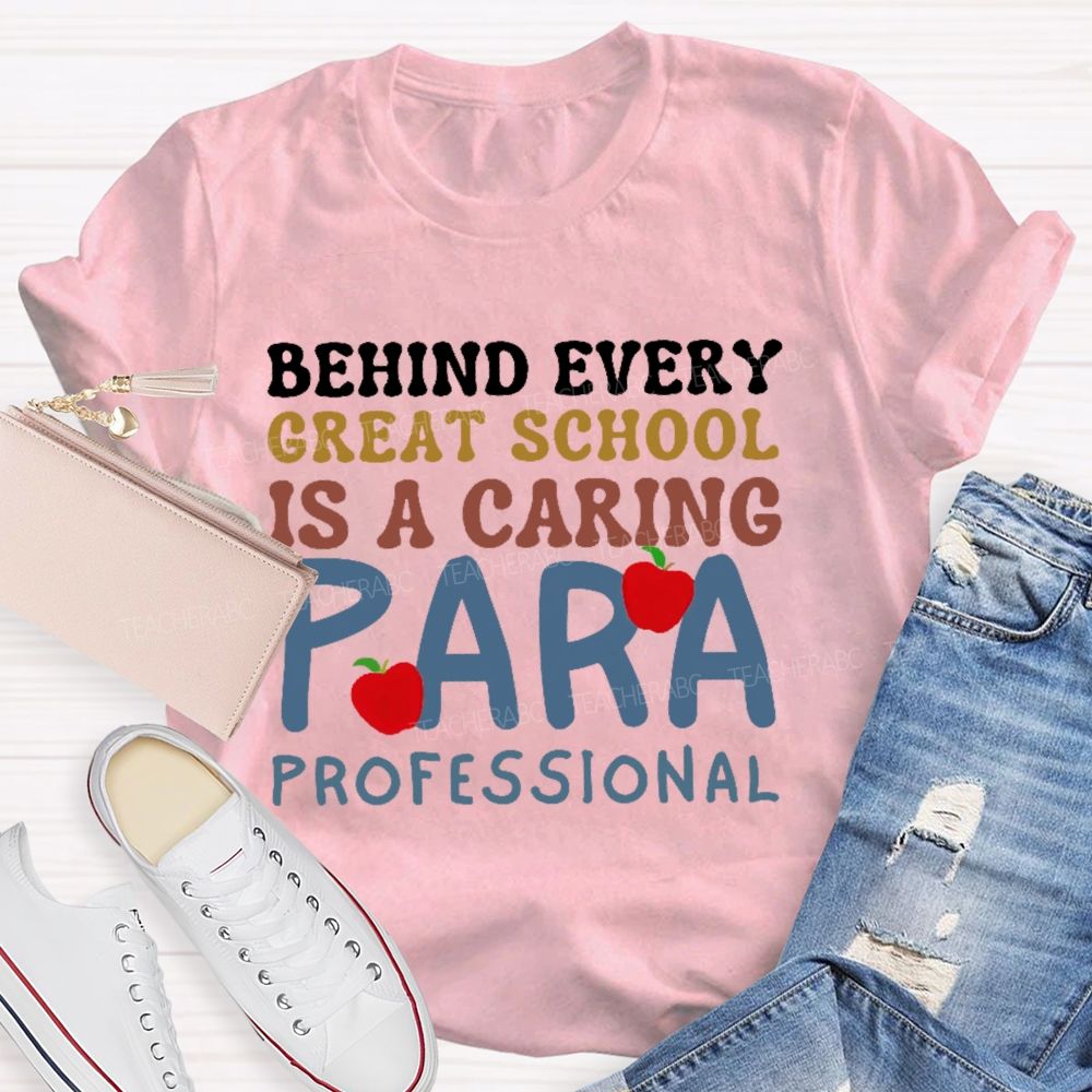 Behind Every Great School Is A Caring Para Professional  Teacher T-shirt
