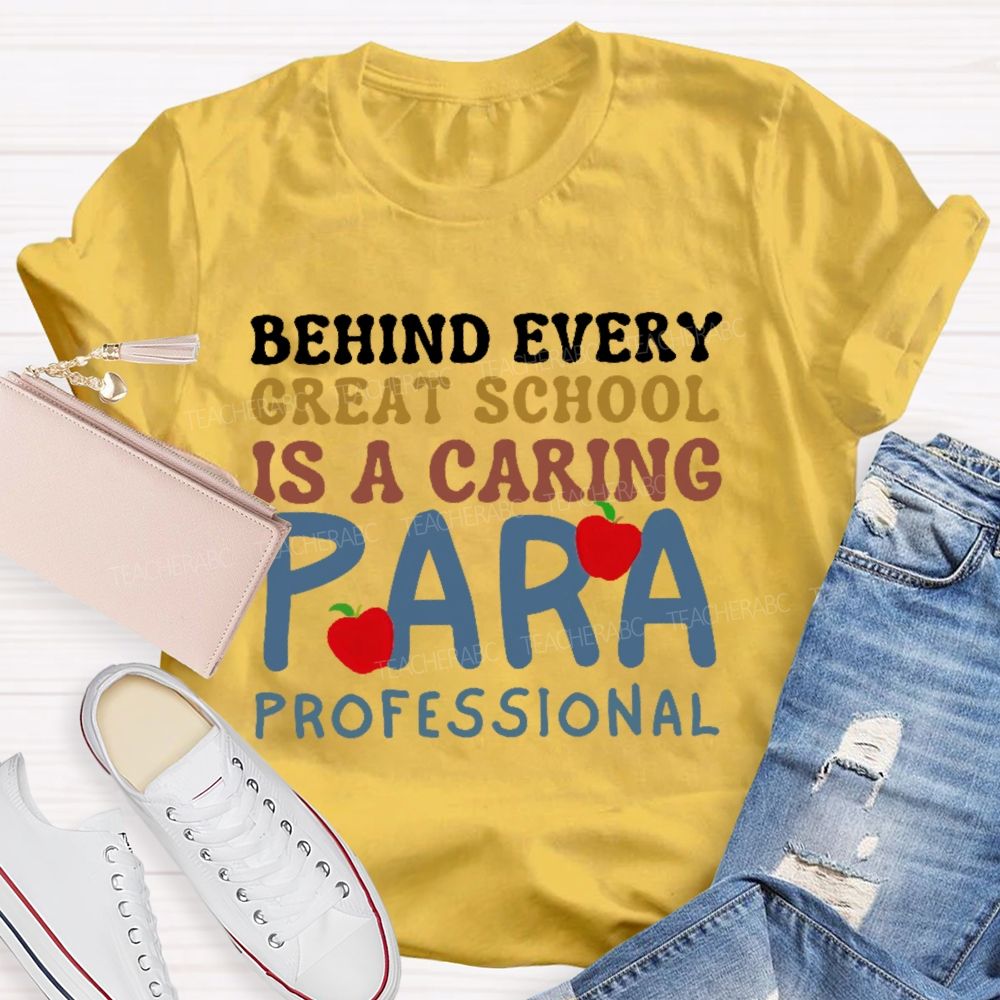 Behind Every Great School Is A Caring Para Professional  Teacher T-shirt
