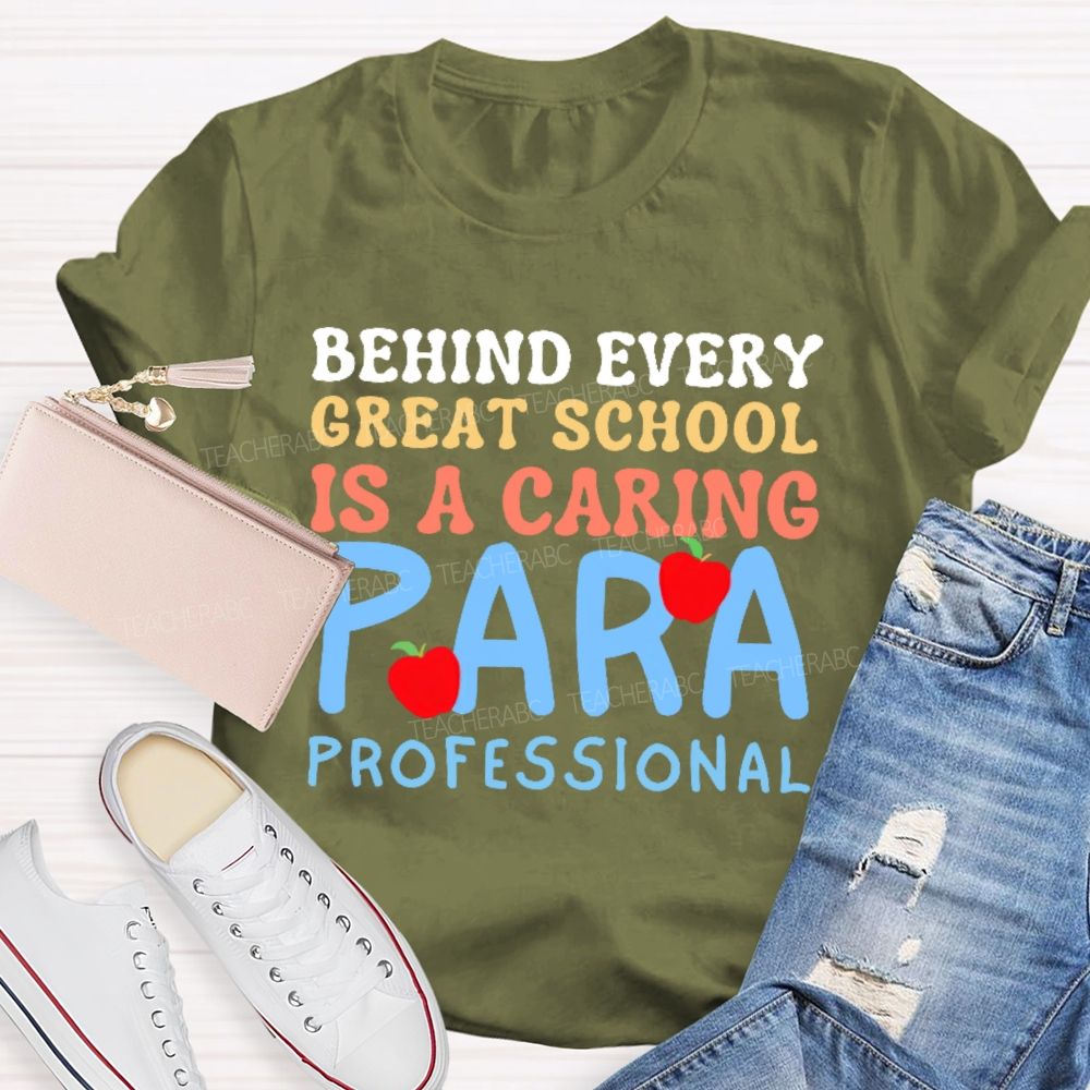 Behind Every Great School Is A Caring Para Professional  Teacher T-shirt