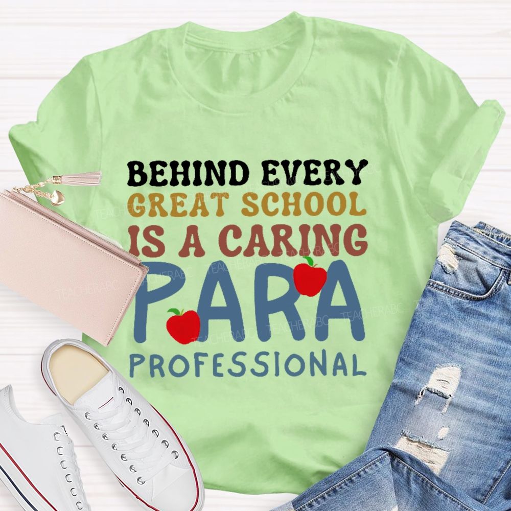 Behind Every Great School Is A Caring Para Professional  Teacher T-shirt