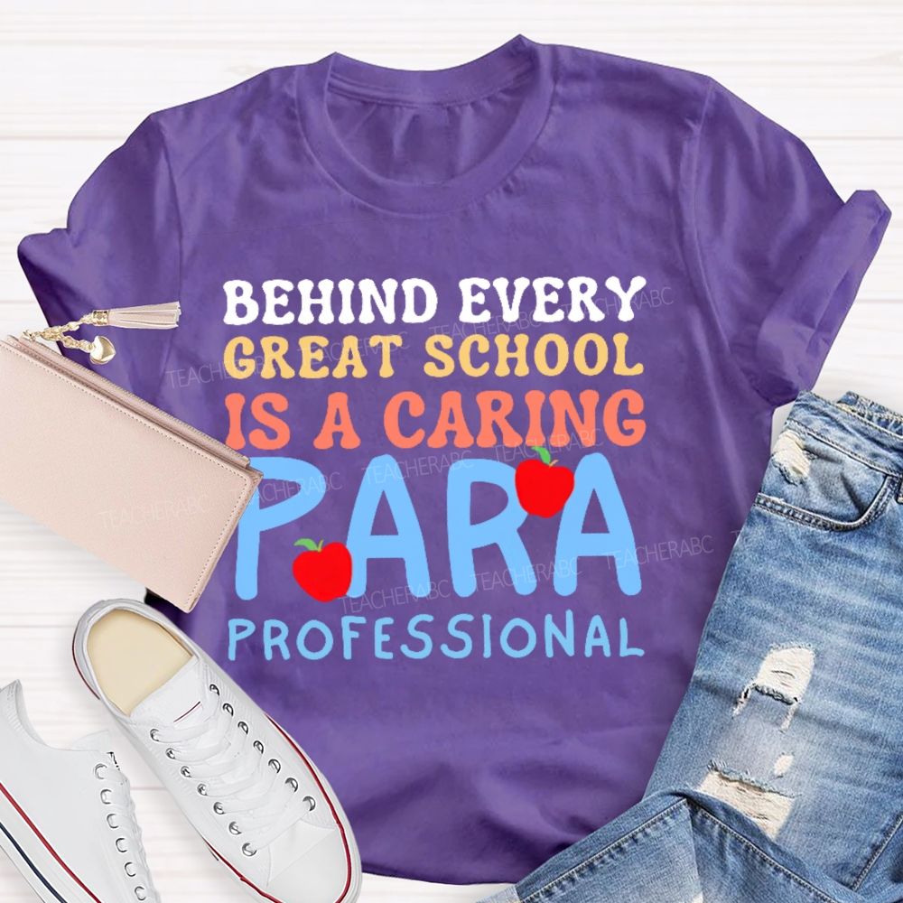 Behind Every Great School Is A Caring Para Professional  Teacher T-shirt