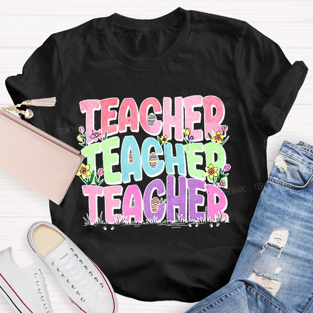 Teacher Easter Egg Flowers Letters Teacher T-shirt