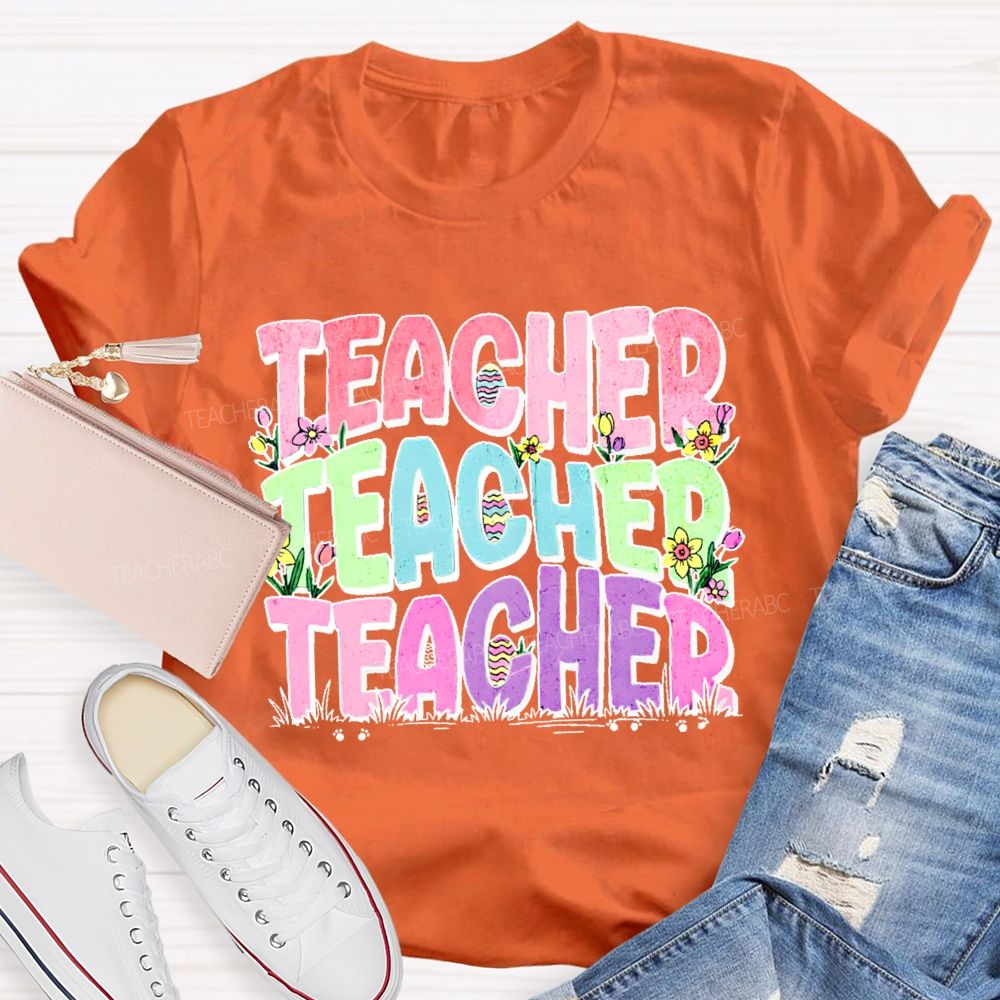 Teacher Easter Egg Flowers Letters Teacher T-shirt