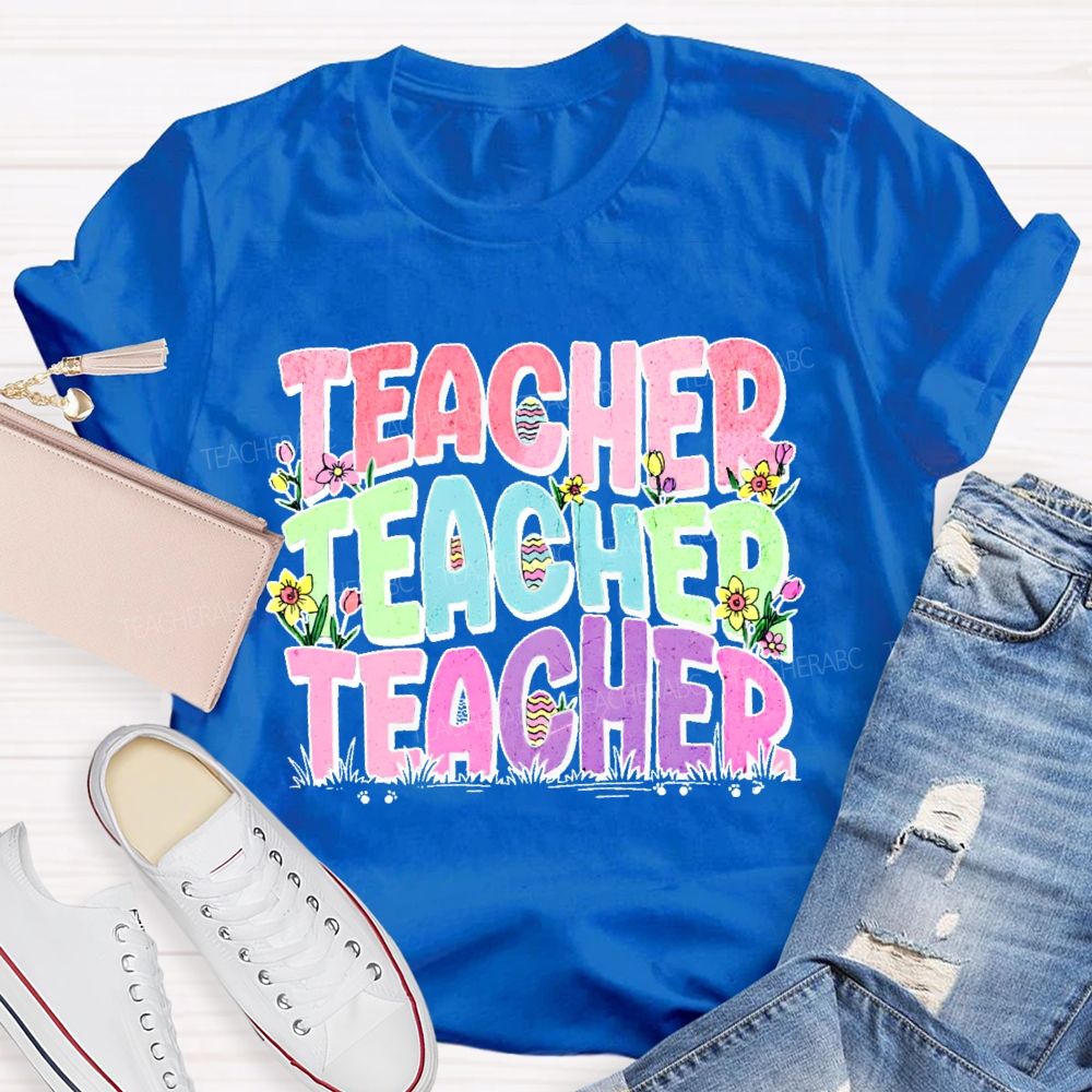 Teacher Easter Egg Flowers Letters Teacher T-shirt