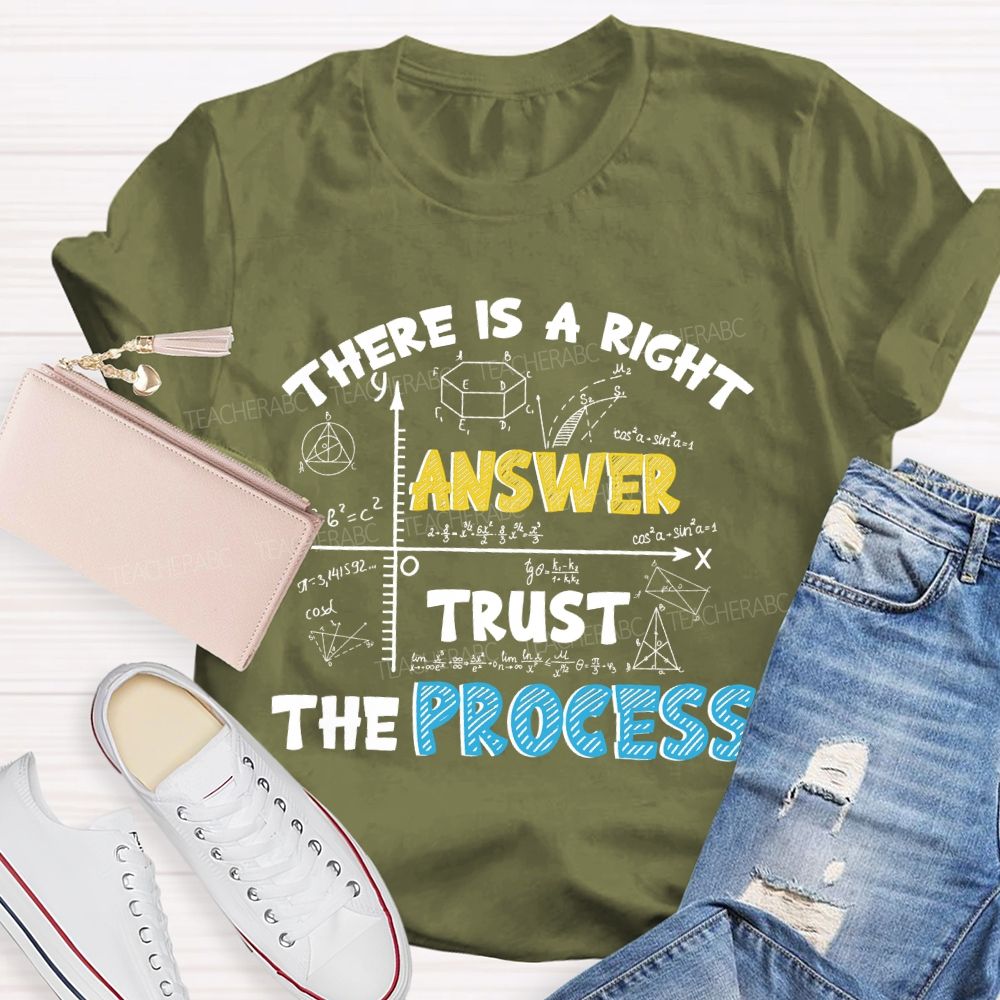 There Is A Right Answer Trust The Process  Teacher T-shirt
