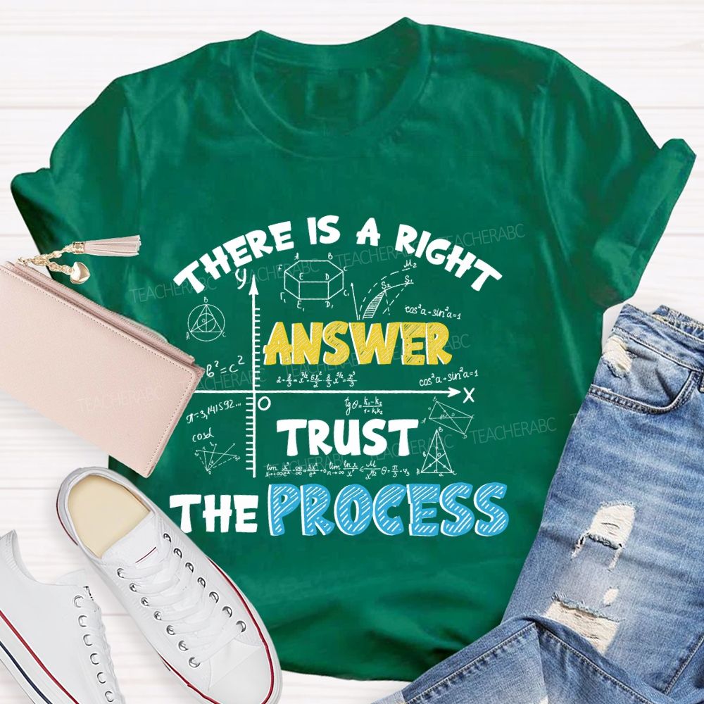 There Is A Right Answer Trust The Process  Teacher T-shirt