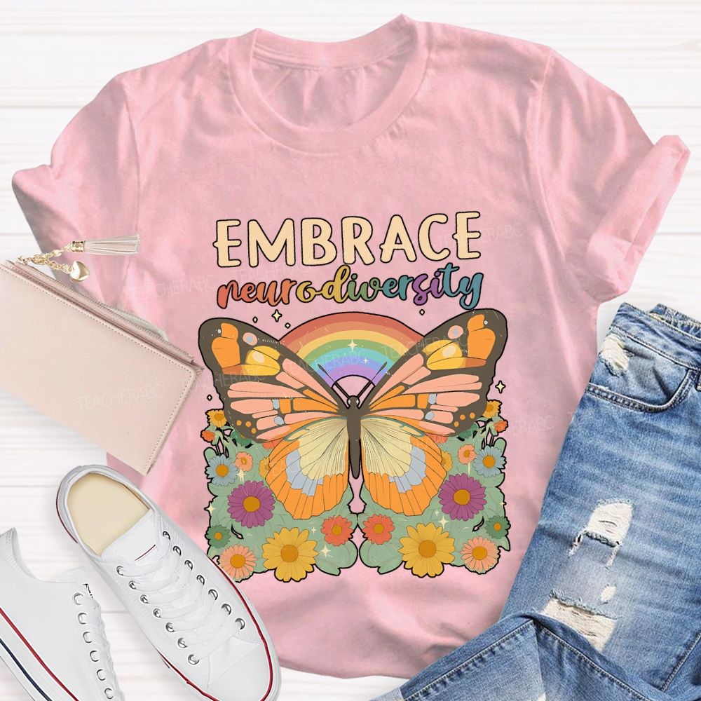 Embrace Neurodiversity Butterflies Rainbows And Flowers Teacher T-shirt