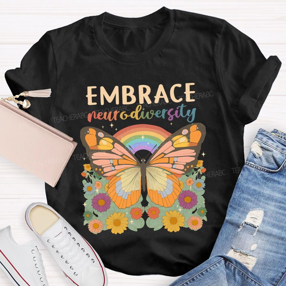Embrace Neurodiversity Butterflies Rainbows And Flowers Teacher T-shirt