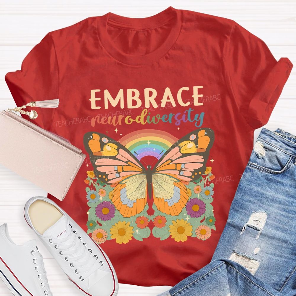Embrace Neurodiversity Butterflies Rainbows And Flowers Teacher T-shirt