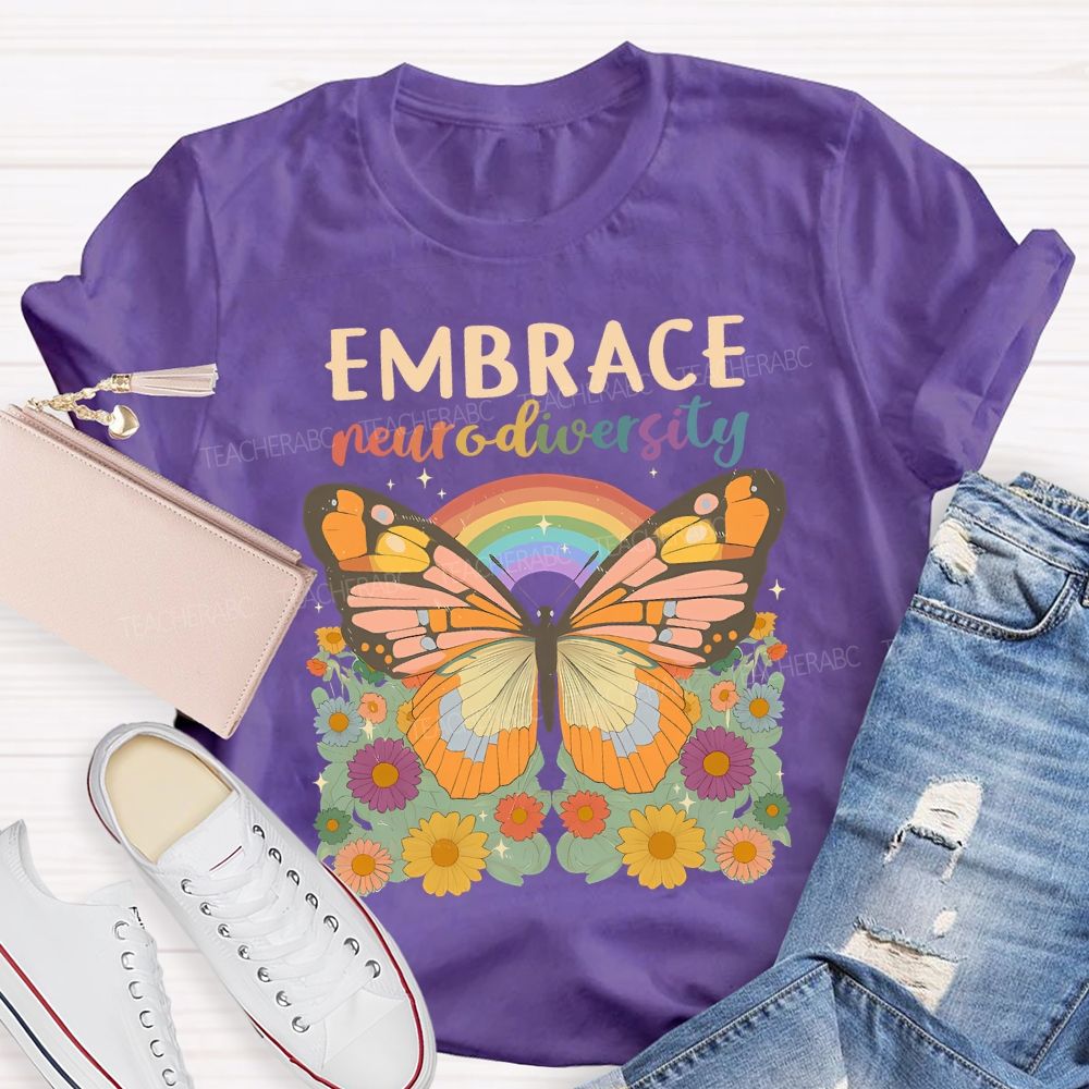 Embrace Neurodiversity Butterflies Rainbows And Flowers Teacher T-shirt
