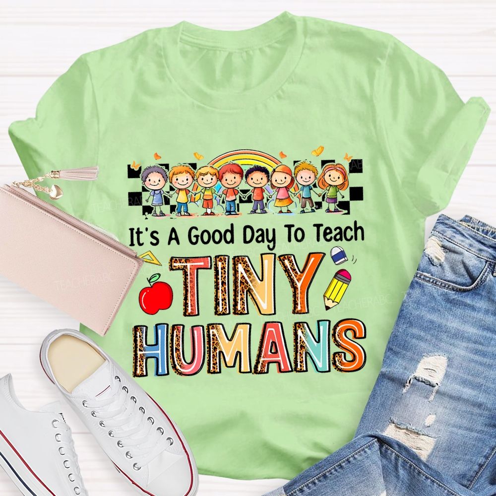 It'S A Good Day To Teach Tiny Humans Teacher T-shirt