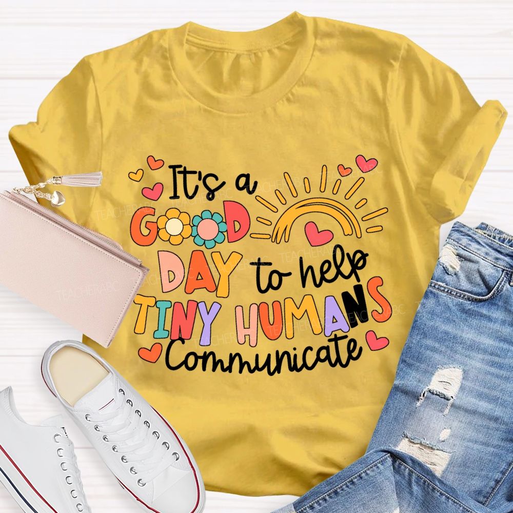 It'S A Good Day To Help Tiny Humans Communicate Teacher T-shirt