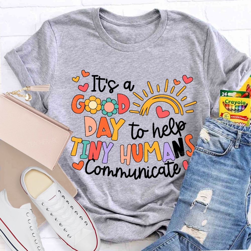 It'S A Good Day To Help Tiny Humans Communicate Teacher T-shirt