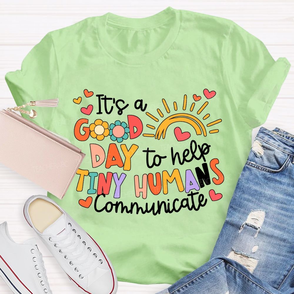It'S A Good Day To Help Tiny Humans Communicate Teacher T-shirt