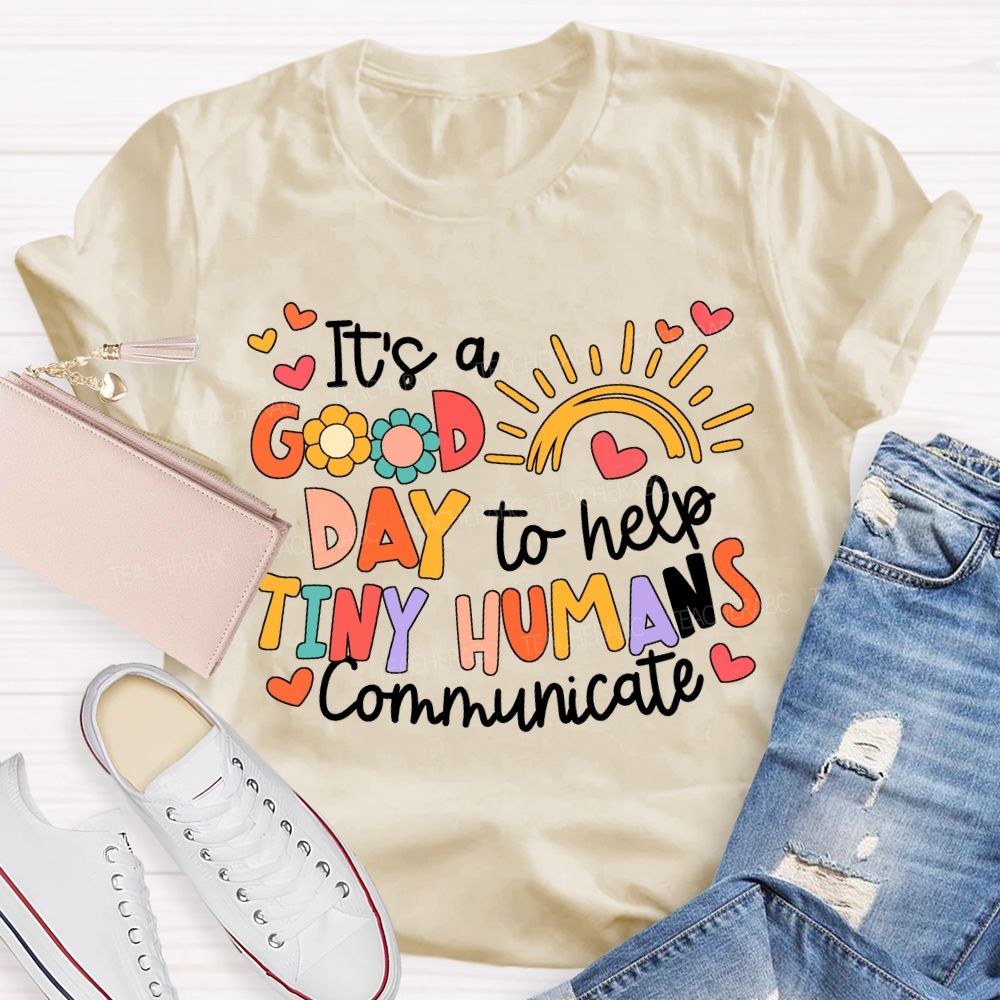 It'S A Good Day To Help Tiny Humans Communicate Teacher T-shirt